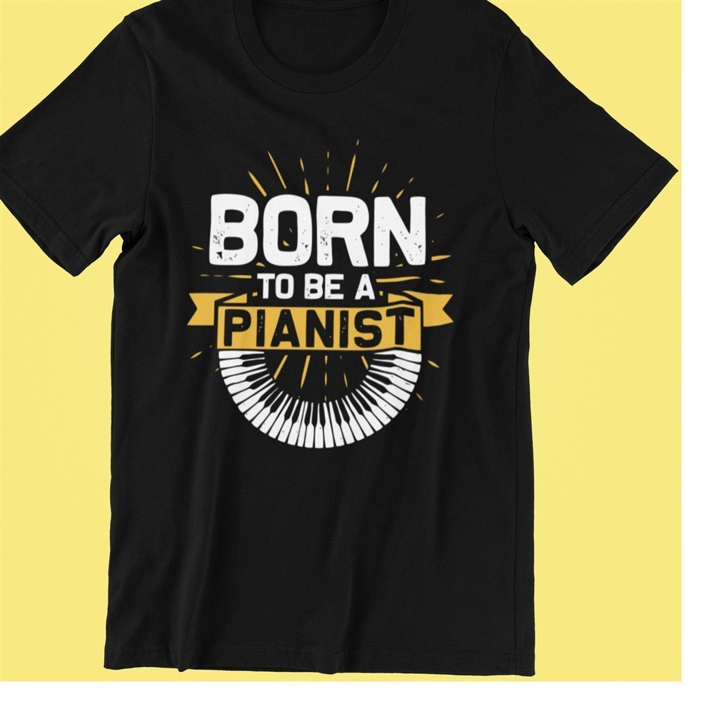 Pianist Musician Piano Born to be Pianist Black Tshirt
