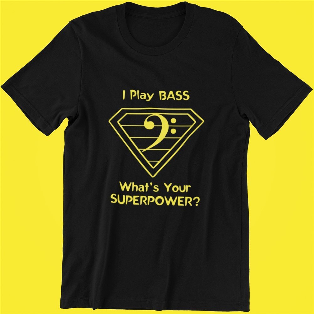 I Play Bass Whats Your Superpower