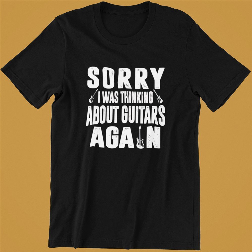 Sorry I Was Thinking About Guitars Again
