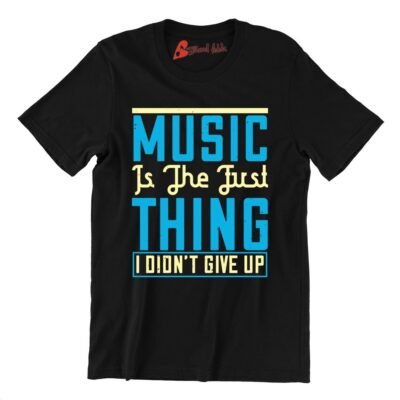 Music is the first thing I didnt give up