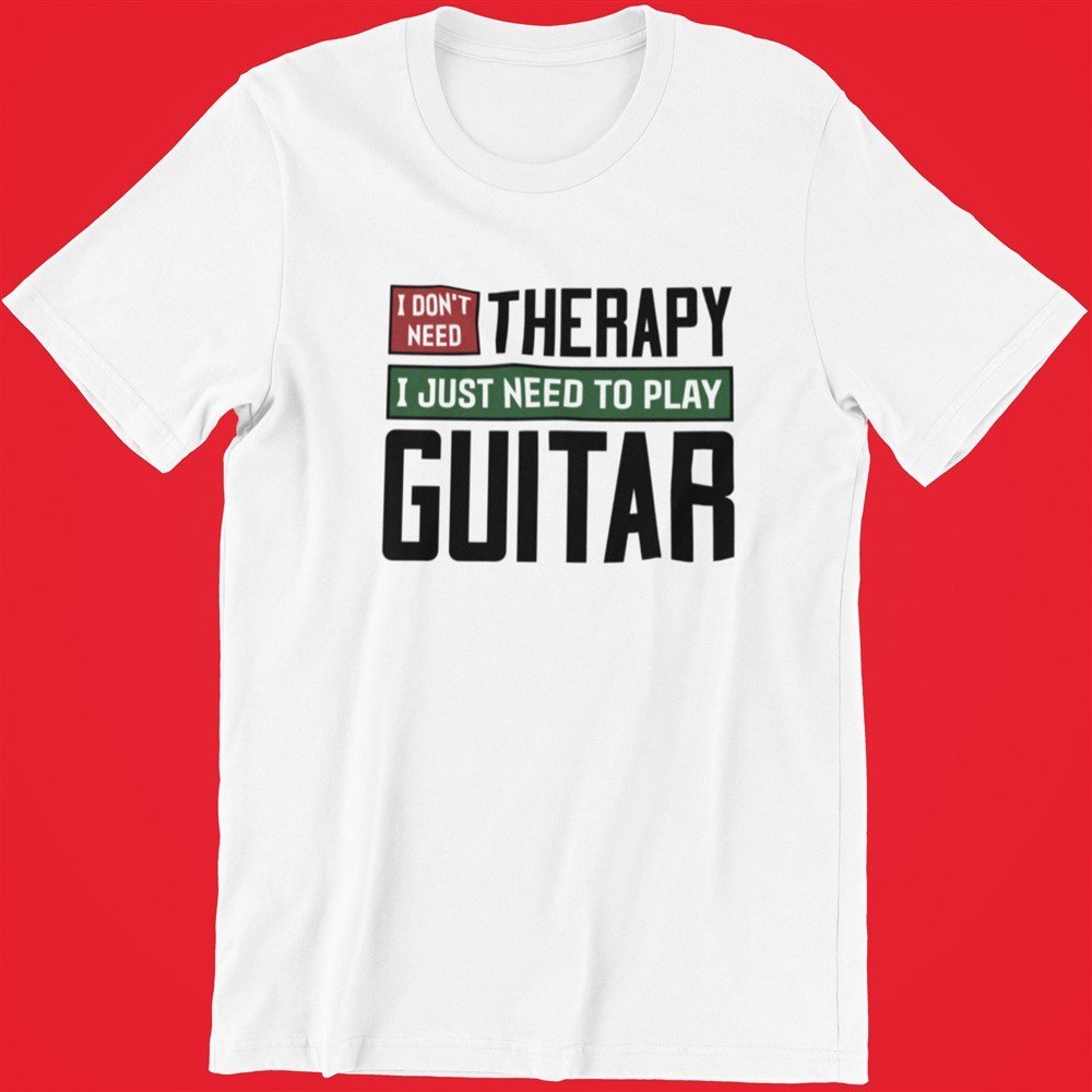 I dont need therapy I just need to play guitar